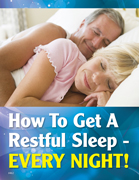 Bonus Report: How To Get A Restful Sleep - EVERY NIGHT! Bonus Report: How To Get A Restful Sleep - EVERY NIGHT!